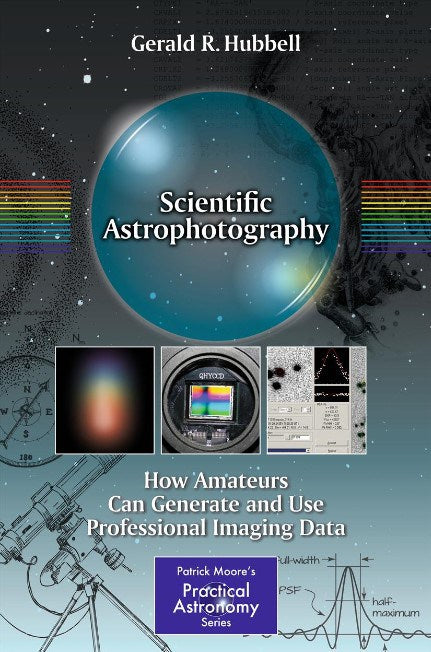 Wissenschaftliche Astrophotographie: Wie Amateure professionelle Bildgebungsdaten von Gerald R. Hubbell generieren und verwenden können und verwenden können